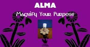 ALMA: Magnify your purpose